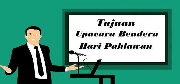 Tujuan Upacara Bendera Hari Pahlawan Tujuan Upacara Bendera Hari Pahlawan
